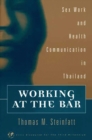 Working at the Bar : Sex Work and Health Communication in Thailand - eBook