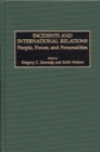 Incidents and International Relations : People, Power, and Personalities - eBook