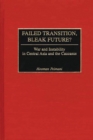 Failed Transition, Bleak Future? : War and Instability in Central Asia and the Caucasus - eBook