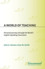 A World of Teaching : Personal Journeys Through the World's English-Speaking Classrooms - eBook