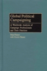 Global Political Campaigning : A Worldwide Analysis of Campaign Professionals and Their Practices - eBook