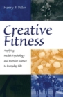 Creative Fitness : Applying Health Psychology and Exercise Science to Everyday Life - eBook
