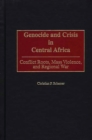 Genocide and Crisis in Central Africa : Conflict Roots, Mass Violence, and Regional War - eBook