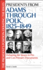 Presidents from Adams through Polk, 1825-1849 : Debating the Issues in Pro and Con Primary Documents - eBook