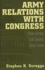 Army Relations with Congress : Thick Armor, Dull Sword, Slow Horse - eBook