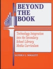 Beyond the Book : Technology Integration into the Secondary School Library Media Curriculum - eBook