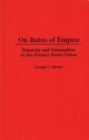 On Ruins of Empire : Ethnicity and Nationalism in the Former Soviet Union - eBook