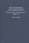 The Founding of Russia's Navy : Peter the Great and the Azov Fleet, 1688-1714 - eBook