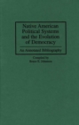 Native American Political Systems and the Evolution of Democracy : An Annotated Bibliography - eBook