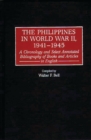 The Philippines in World War II, 1941-1945 : A Chronology and Select Annotated Bibliography of Books and Articles in English - eBook