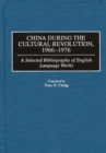 China During the Cultural Revolution, 1966-1976 : A Selected Bibliography of English Language Works - eBook