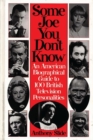 Some Joe You Don't Know : An American Biographical Guide to 100 British Television Personalities - eBook
