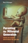 Parenting the Millennial Generation : Guiding Our Children Born between 1982 and 2000 - eBook