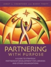 Partnering with Purpose : A Guide to Strategic Partnership Development for Libraries and Other Organizations - eBook