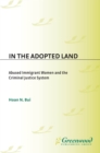 In the Adopted Land : Abused Immigrant Women and the Criminal Justice System - eBook