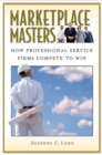 Marketplace Masters : How Professional Service Firms Compete to Win - eBook