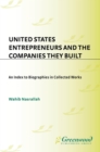 United States Entrepreneurs and the Companies They Built : An Index to Biographies in Collected Works - eBook