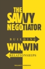 The Savvy Negotiator : Building Win-Win Relationships - eBook