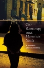 Our Runaway and Homeless Youth : A Guide to Understanding - eBook