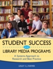 Student Success and Library Media Programs : A Systems Approach to Research and Best Practice - eBook