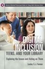 Digital Inclusion, Teens, and Your Library : Exploring the Issues and Acting on Them - eBook