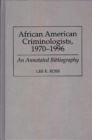 African American Criminologists, 1970-1996 : An Annotated Bibliography - eBook