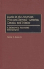 Blacks in the American West and Beyond--America, Canada, and Mexico : A Selectively Annotated Bibliography - eBook