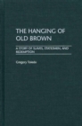 The Hanging of Old Brown : A Story of Slaves, Statesmen, and Redemption - eBook