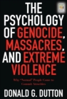 The Psychology of Genocide, Massacres, and Extreme Violence : Why Normal People Come to Commit Atrocities - eBook