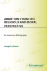 Abortion from the Religious and Moral Perspective: : An Annotated Bibliography - eBook