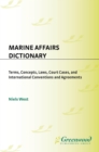 Marine Affairs Dictionary : Terms, Concepts, Laws, Court Cases, and International Conventions and Agreements - eBook