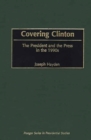 Covering Clinton : The President and the Press in the 1990s - eBook