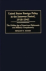 United States Foreign Policy in the Interwar Period, 1918-1941 : The Golden Age of American Diplomatic and Military Complacency - eBook