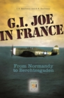 G.I. Joe in France : From Normandy to Berchtesgaden - eBook