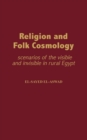 Religion and Folk Cosmology : Scenarios of the Visible and Invisible in Rural Egypt - eBook