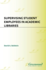 Supervising Student Employees in Academic Libraries : A Handbook - eBook