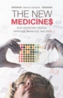 The New Medicines : How Drugs are Created, Approved, Marketed, and Sold - eBook