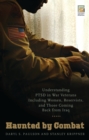 Haunted by Combat : Understanding PTSD in War Veterans Including Women, Reservists, and Those Coming Back from Iraq - eBook