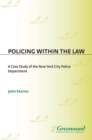 Policing within the Law : A Case Study of the New York City Police Department - eBook