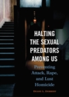 Halting the Sexual Predators among Us : Preventing Attack, Rape, and Lust Homicide - eBook