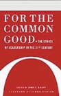 For the Common Good : The Ethics of Leadership in the 21st Century - eBook