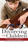 Divorcing with Children : Expert Answers to Tough Questions from Parents and Children - eBook