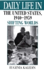Daily Life in the United States, 1940-1959 : Shifting Worlds - eBook