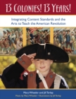 13 Colonies! 13 Years! : Integrating Content Standards and the Arts to Teach the American Revolution - eBook
