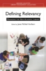 Defining Relevancy : Managing the New Academic Library - eBook