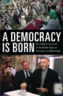 A Democracy Is Born : An Insider's Account of the Battle Against Terrorism in Afghanistan - eBook