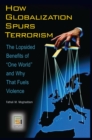 How Globalization Spurs Terrorism : The Lopsided Benefits of One World and Why That Fuels Violence - eBook