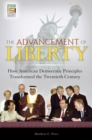 The Advancement of Liberty : How American Democratic Principles Transformed the Twentieth Century - eBook