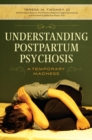 Understanding Postpartum Psychosis : A Temporary Madness - eBook