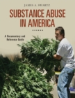 Substance Abuse in America : A Documentary and Reference Guide - eBook